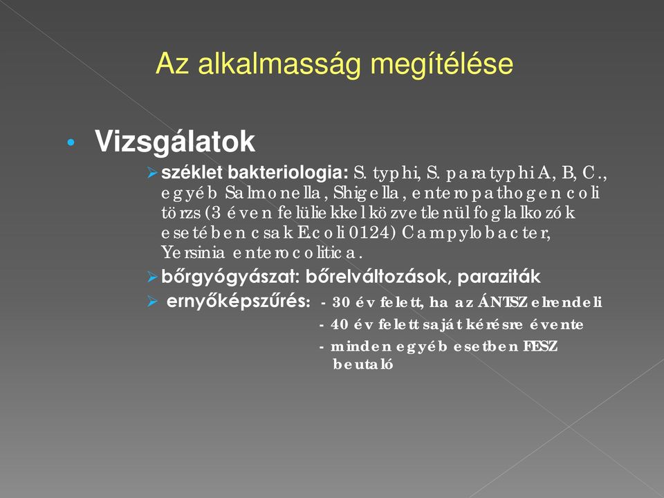 esetében csak E.coli 0124) Campylobacter, Yersinia enterocolitica.