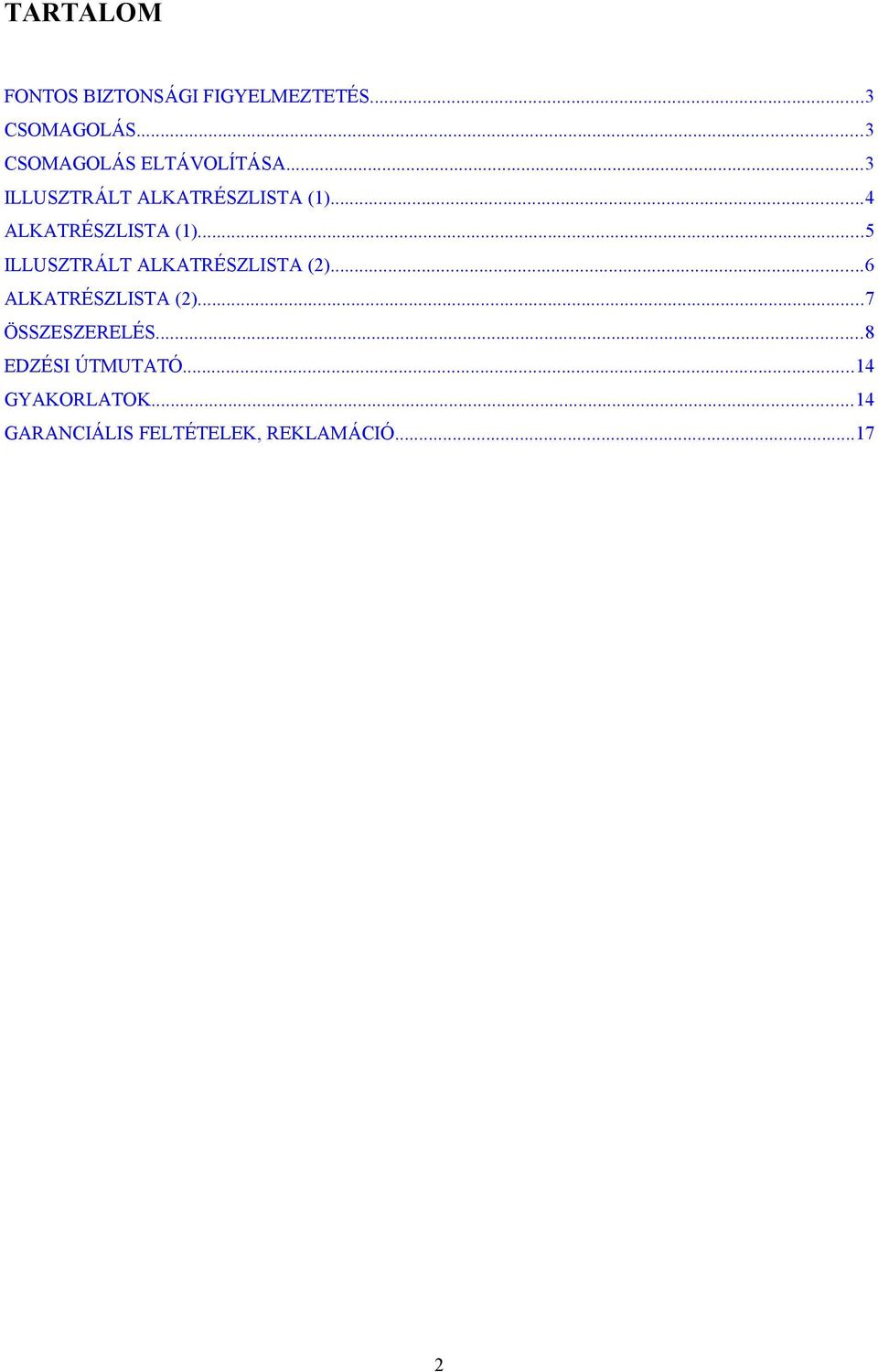 ..4 ALKATRÉSZLISTA ()...5 ILLUSZTRÁLT ALKATRÉSZLISTA ().