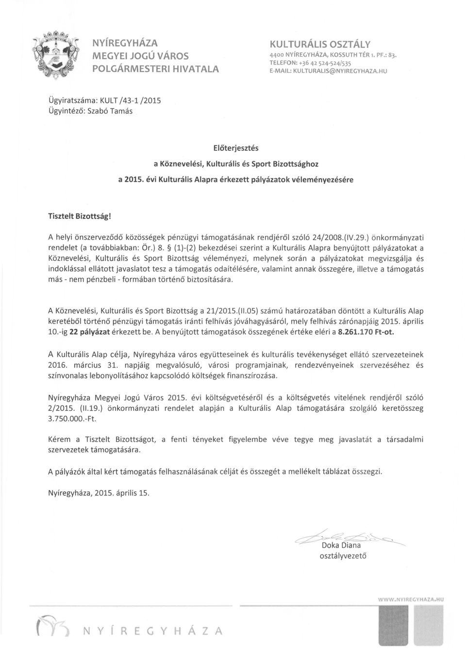 évi Kulturális Alapra érkezett pályázatok véleményezésére Tisztelt Bizottság! A helyi önszerveződő közösségek pénzügyi támogatásának rendjéről szóló 24/2008.(IV.29.