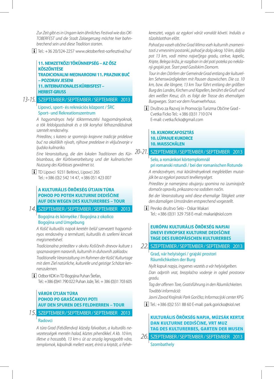 INTERNATIONALES KÜRBISFEST HERBST-GRUSS Lipovci, sport- és rekreációs központ / ŠRC Sport- und Rekreationszentrum A hagyományos helyi töktermesztési hagyományoknak, a tök feldolgozásának és a tök