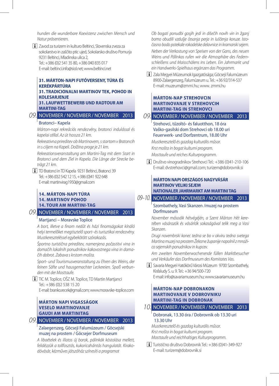 : +386 (0)2 541 35 80, +386 040 835 017 E-mail: beltinci.info@siol.net; www.beltinci.net 31. MÁRTON-NAPI FUTÓVERSENY, TÚRA ÉS KERÉKPÁRTÚRA 31. TRADICIONALNI MARTINOV TEK, POHOD IN KOLESARJENJE 31.