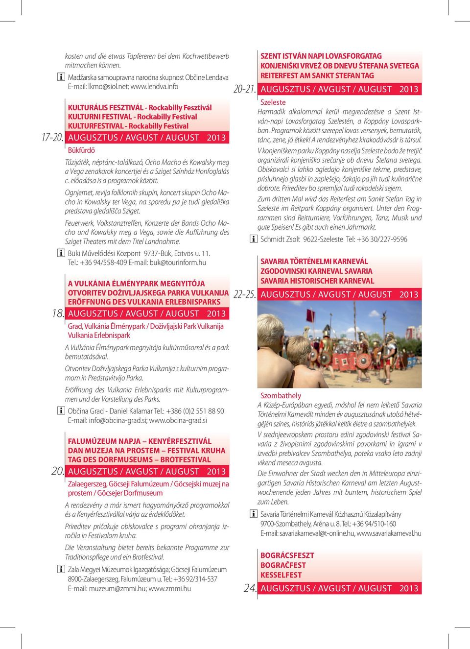 zenakarok koncertjei és a Sziget Színház Honfoglalás c. előadása is a programok között.