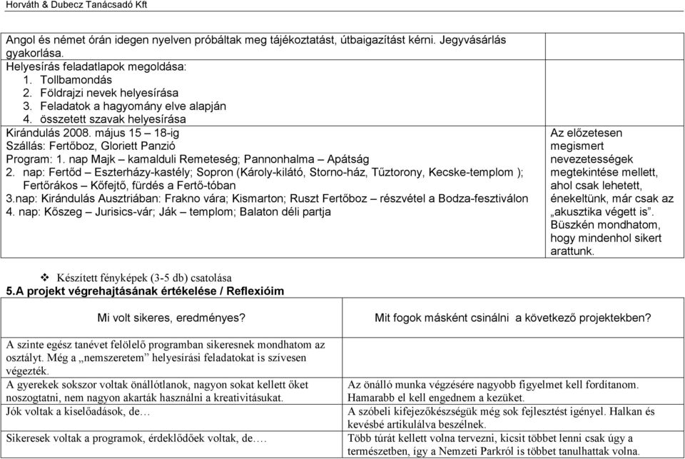 nap: Fertőd Eszterházy-kastély; Sopron (Károly-kilátó, Storno-ház, Tűztorony, Kecske-templom ); Fertőrákos Kőfejtő, fürdés a Fertő-tóban 3.