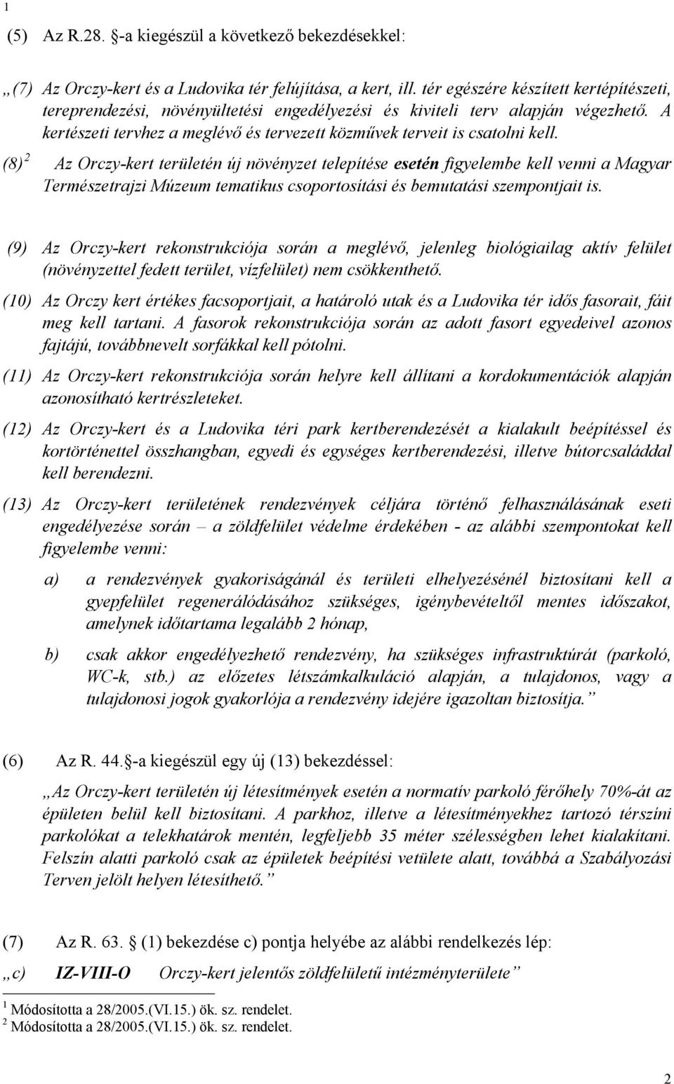 (8) 2 Az Orczy-kert területén új növényzet telepítése esetén figyelembe kell venni a Magyar Természetrajzi Múzeum tematikus csoportosítási és bemutatási szempontjait is.