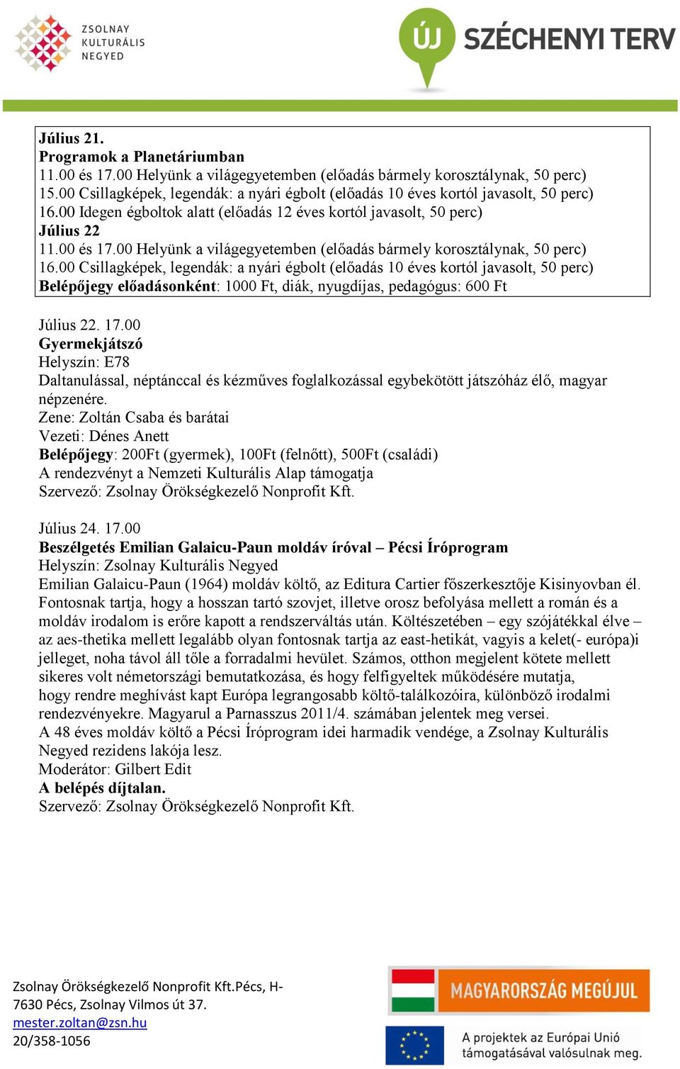00 Csillagképek, legendák: a nyári égbolt (előadás 10 éves kortól javasolt, 50 perc) Július 22. 17.