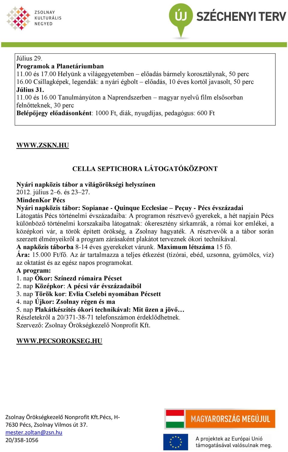 MindenKor Pécs Nyári napközis tábor: Sopianae - Quinque Ecclesiae Peçuy - Pécs évszázadai Látogatás Pécs történelmi évszázadaiba: A programon résztvevő gyerekek, a hét napjain Pécs különböző