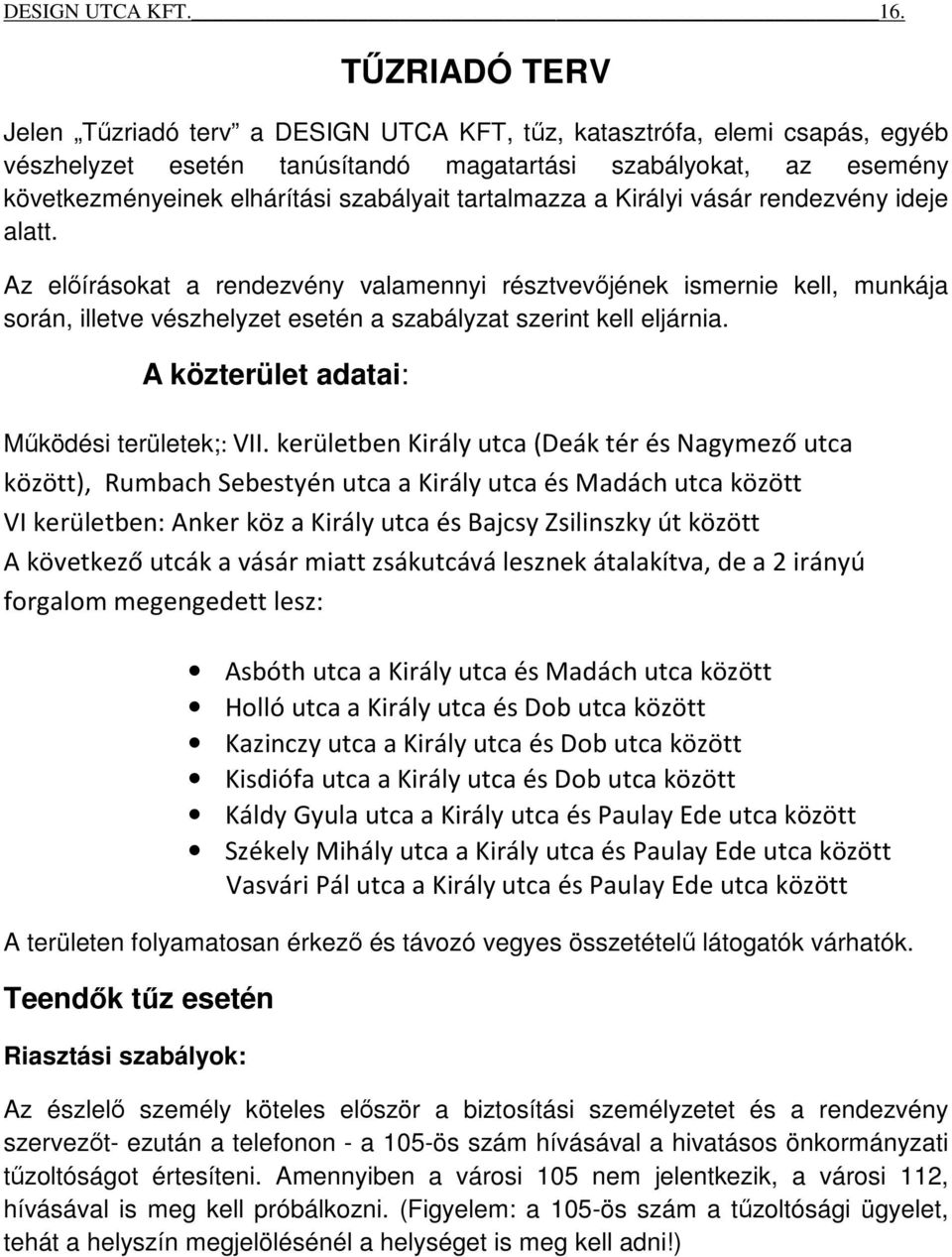 tartalmazza a Királyi vásár rendezvény ideje alatt. Az előírásokat a rendezvény valamennyi résztvevőjének ismernie kell, munkája során, illetve vészhelyzet esetén a szabályzat szerint kell eljárnia.
