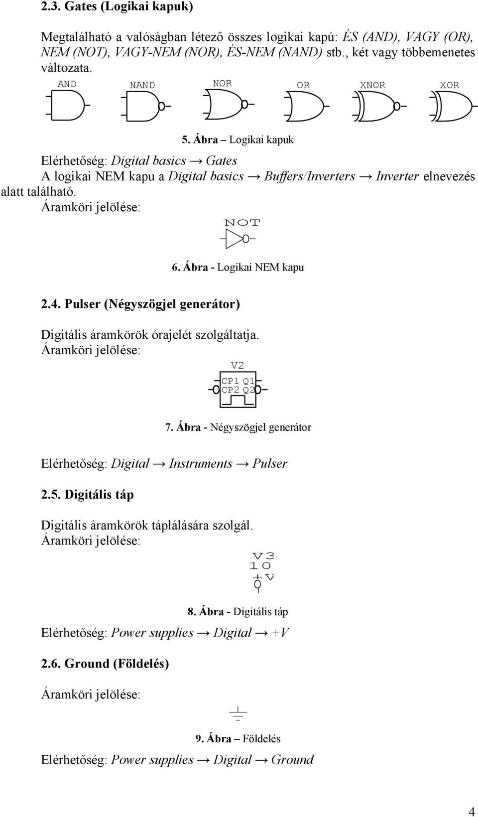 Ábra - Logikai NEM kapu 2.4. Pulser (Négyszögjel generátor) Digitális áramkörök órajelét szolgáltatja. V2 CP1 CP2 Q1 Q2 7.