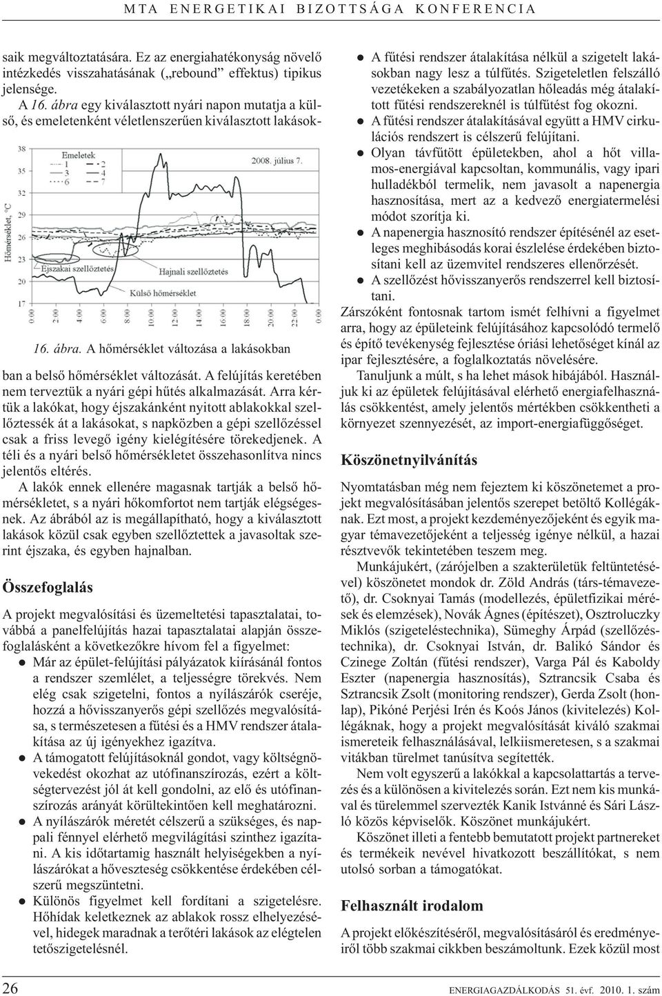 A felújítás keretében nem terveztük a nyári gépi hûtés alkalmazását.