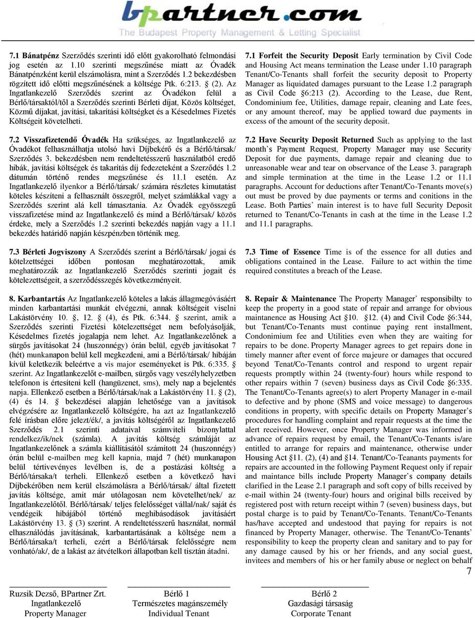 Az Ingatlankezelő Szerződés szerint az Óvadékon felül a Bérlő/társaktól/től a Szerződés szerinti Bérleti díjat, Közös költséget, Közmű díjakat, javítási, takarítási költségket és a Késedelmes Fizetés