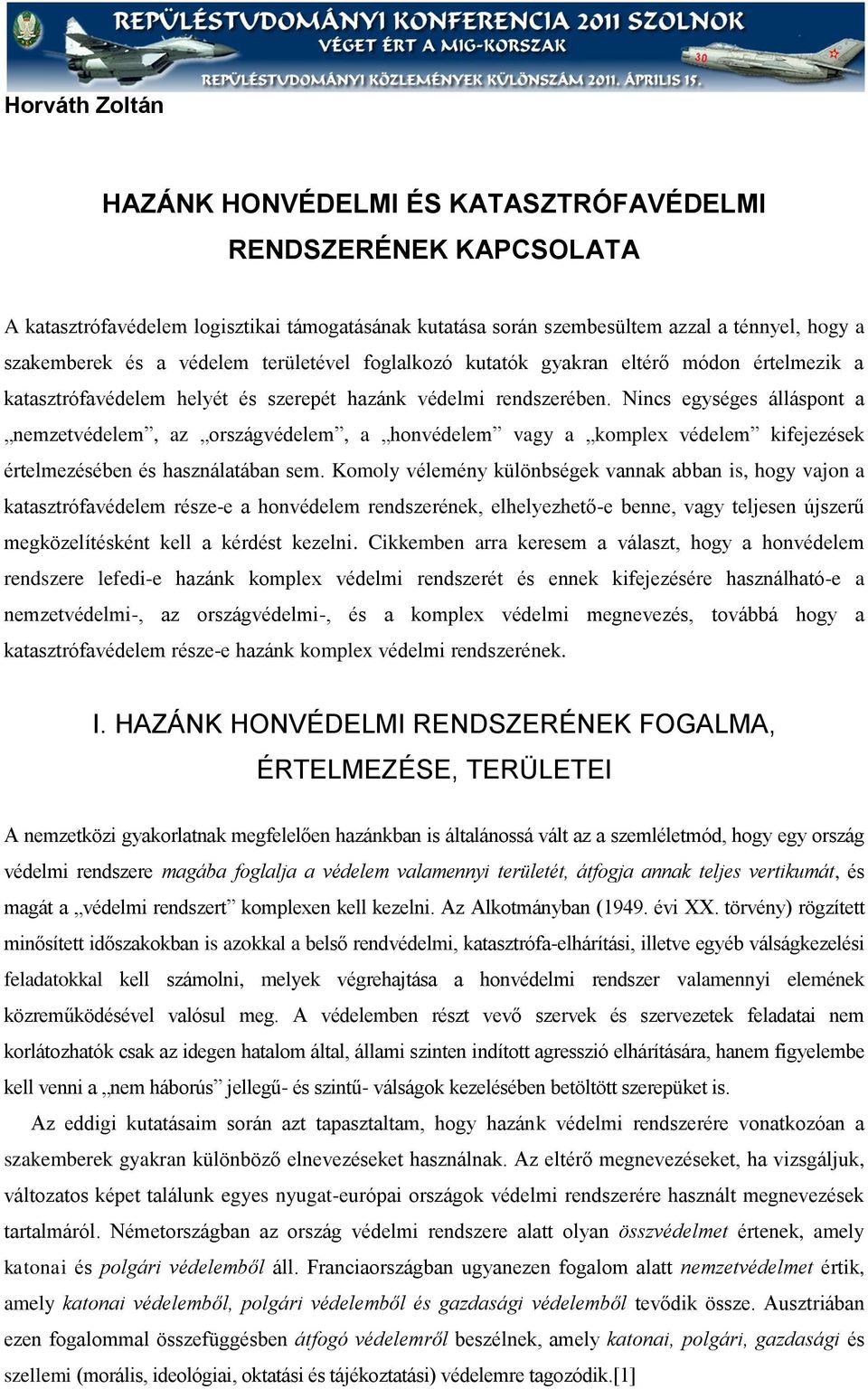 Nincs egységes álláspont a nemzetvédelem, az országvédelem, a honvédelem vagy a komplex védelem kifejezések értelmezésében és használatában sem.