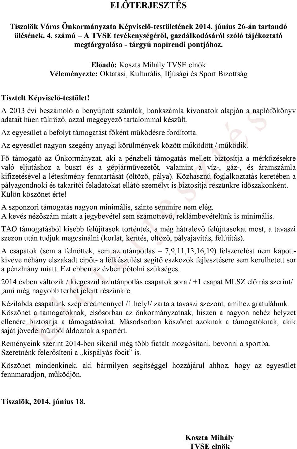 Előadó: Koszta Mihály TVSE elnök Véleményezte: Oktatási, Kulturális, Ifjúsági és Sport Bizottság Tisztelt Képviselő-testület! A 2013.