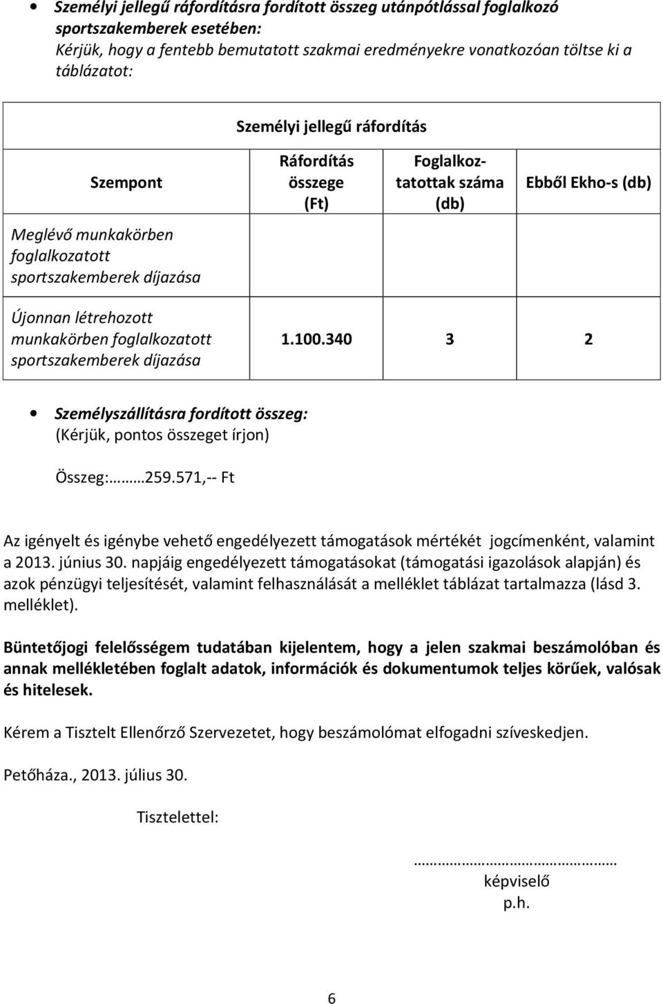 foglalkozatott sportszakemberek díjazása 1.100.340 3 2 Személyszállításra fordított összeg: (Kérjük, pontos összeget írjon) Összeg: 259.