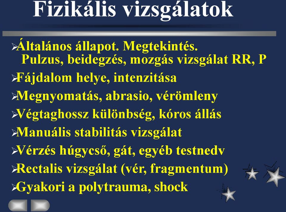 Megnyomatás, abrasio, vérömleny Végtaghossz különbség, kóros állás Manuális