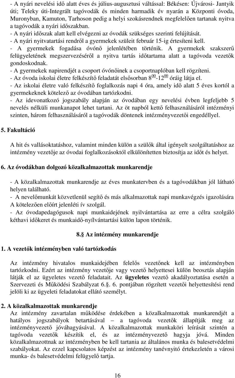 - A nyári nyitvatartási rendrıl a gyermekek szüleit február 15-ig értesíteni kell. - A gyermekek fogadása óvónı jelenlétében történik.