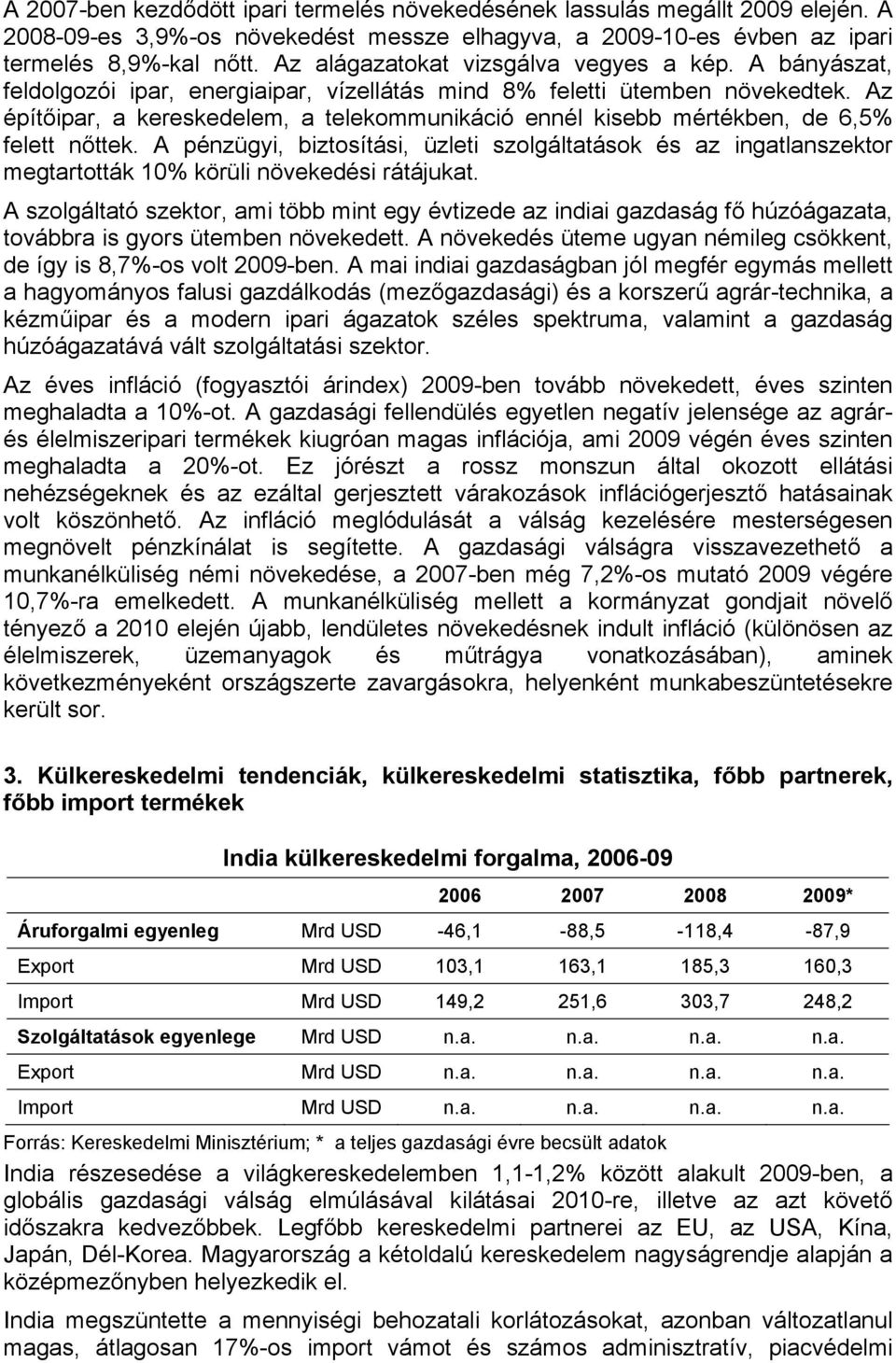 Az építőipar, a kereskedelem, a telekommunikáció ennél kisebb mértékben, de 6,5% felett nőttek.