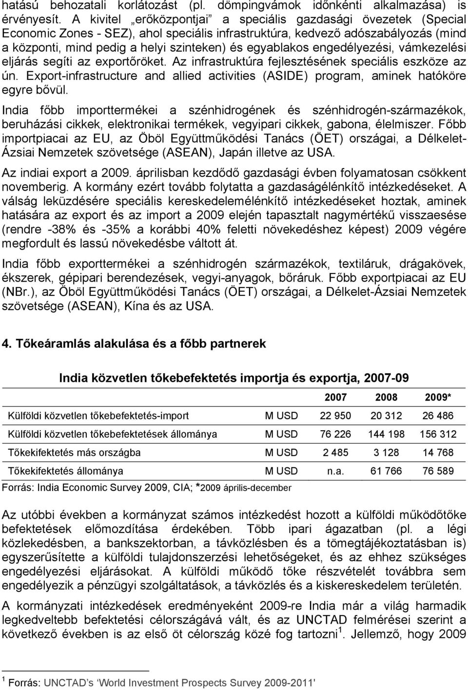 egyablakos engedélyezési, vámkezelési eljárás segíti az exportőröket. Az infrastruktúra fejlesztésének speciális eszköze az ún.