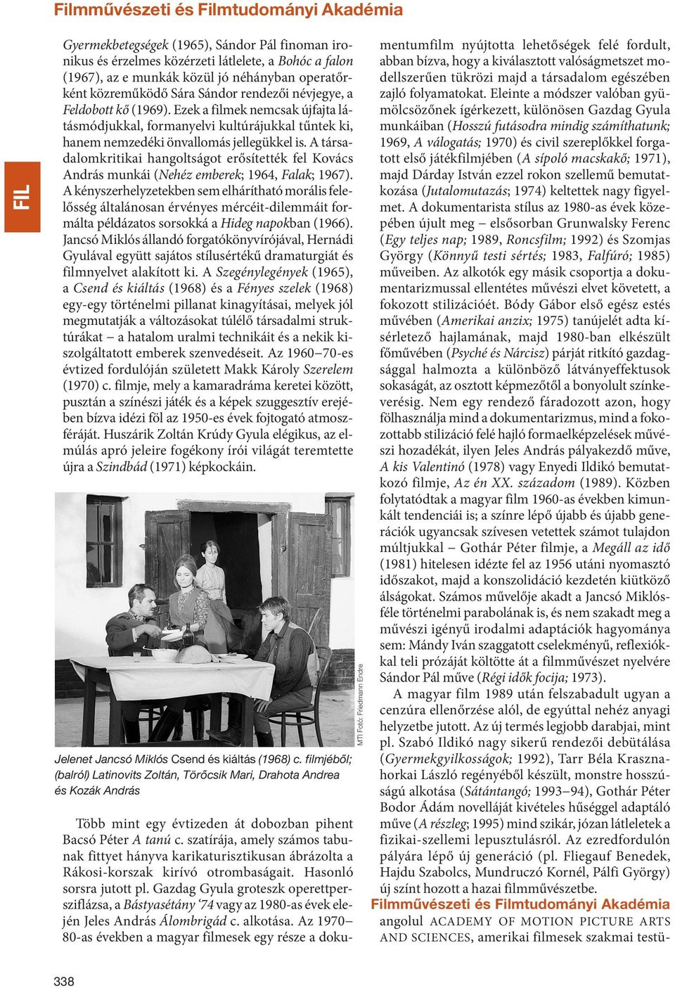 a társadalomkritikai hangoltságot erősítették fel kovács andrás munkái (Nehéz emberek; 1964, Falak; 1967).
