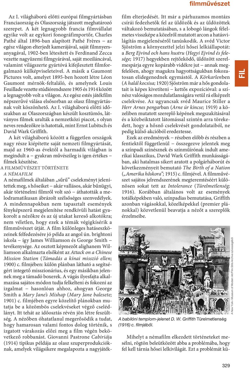 1902-ben létesített és ferdinand zecca vezette nagyüzemi filmgyárával, saját moziláncával, valamint világszerte gyártóvá kifejlesztett filmforgalmazó külképviseleteivel.