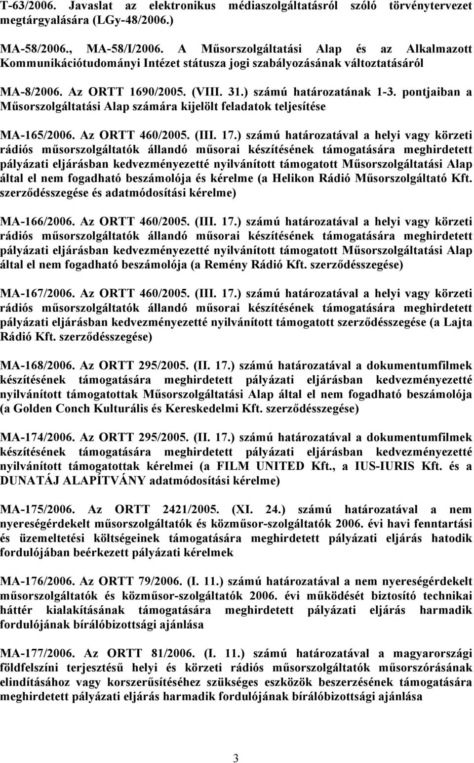 pontjaiban a Műsorszolgáltatási Alap számára kijelölt feladatok teljesítése MA-165/2006. Az ORTT 460/2005. (III. 17.