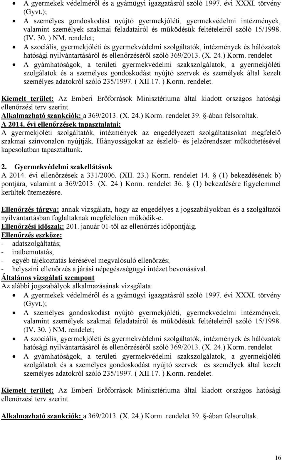 rendelet; A szociális, gyermekjóléti és gyermekvédelmi szolgáltatók, intézmények és hálózatok hatósági nyilvántartásáról és ellenőrzéséről szóló 369/2013. (X. 24.) Korm.