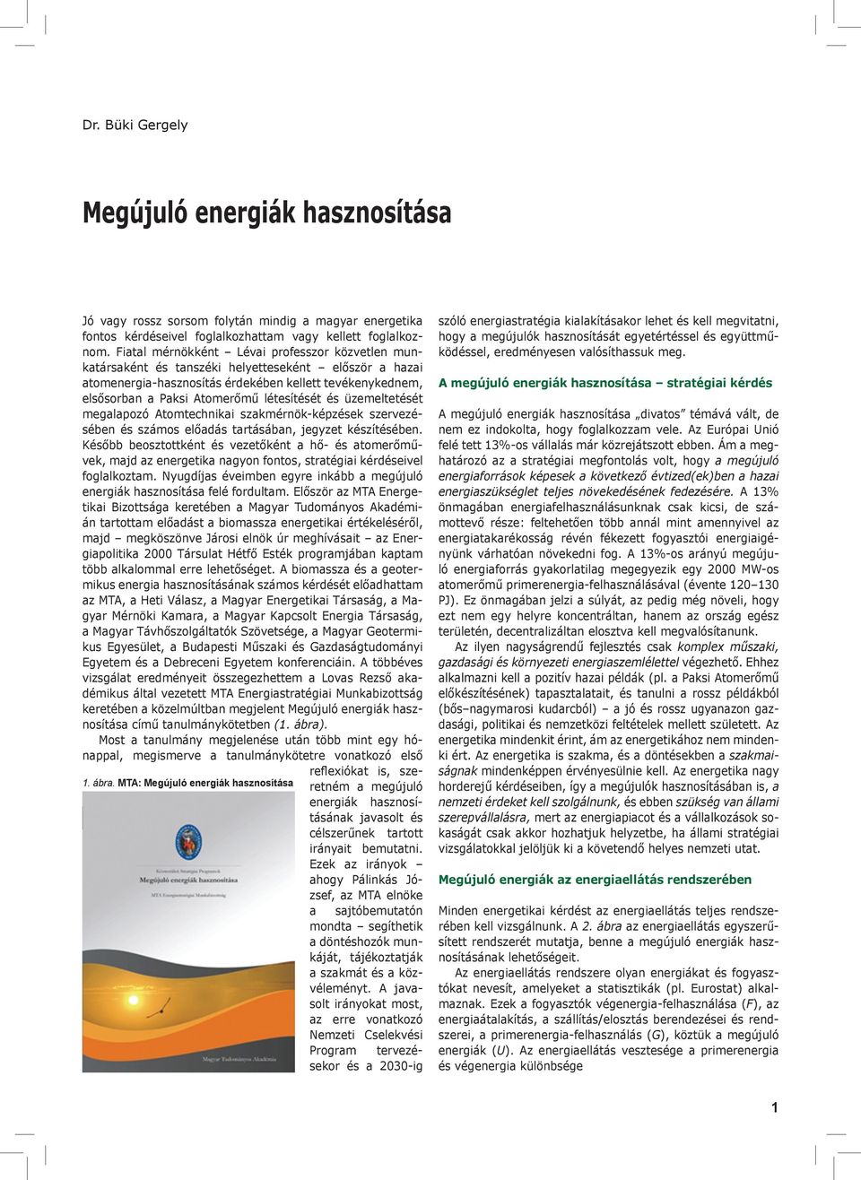 létesítését és üzemeltetését megalapozó Atomtechnikai szakmérnök-képzések szervezésében és számos előadás tartásában, jegyzet készítésében.