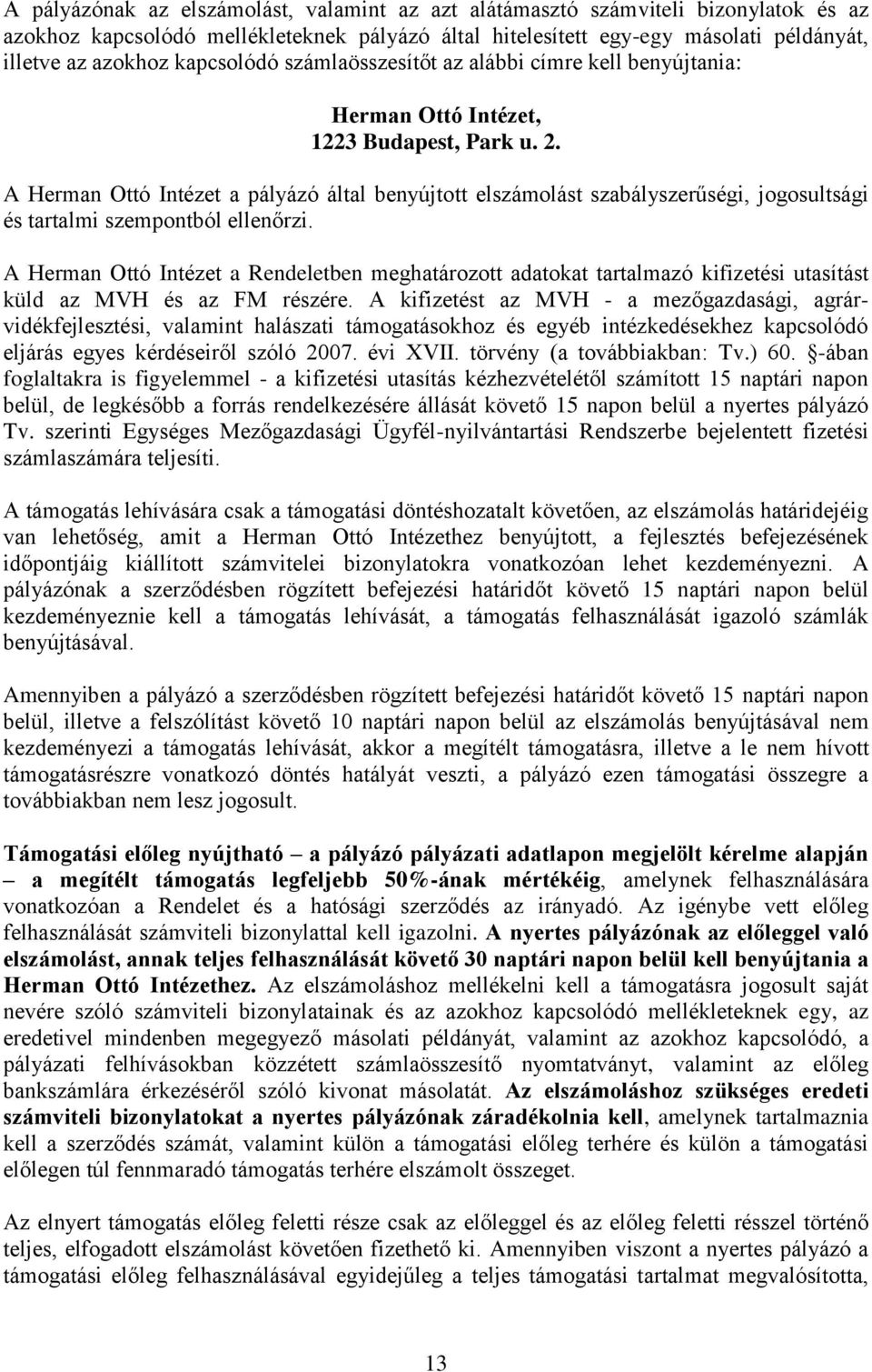 . A Herman Ottó Intézet a pályázó által benyújtott elszámolást szabályszerűségi, jogosultsági és tartalmi szemból ellenőrzi.