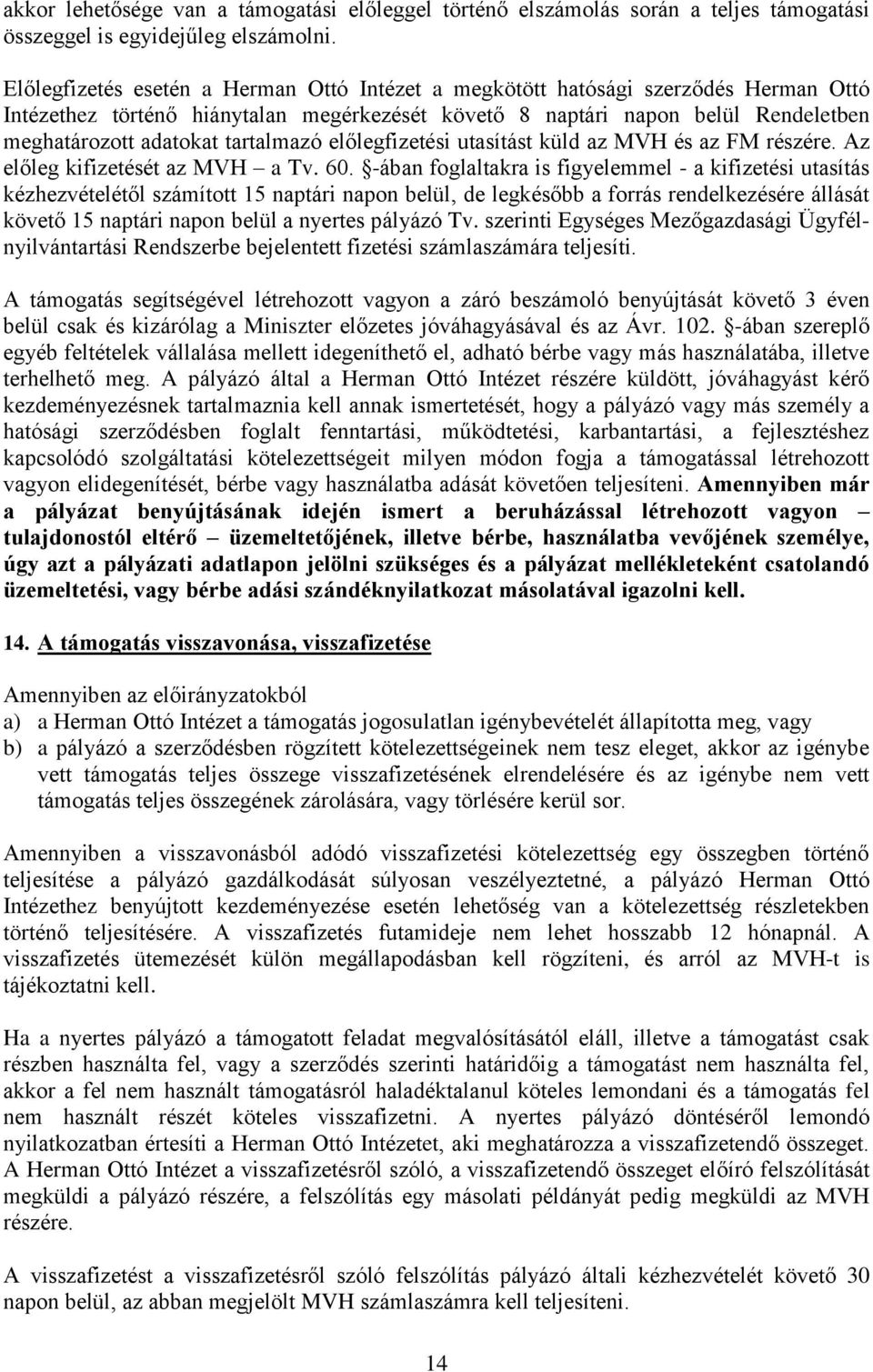 tartalmazó előlegfizetési utasítást küld az MVH és az FM részére. Az előleg kifizetését az MVH a Tv. 60.