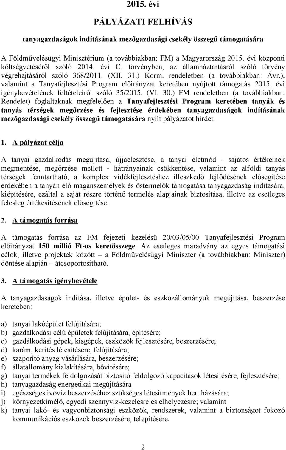 ), valamint a Tanyafejlesztési Program előirányzat keretében nyújtott támogatás 05