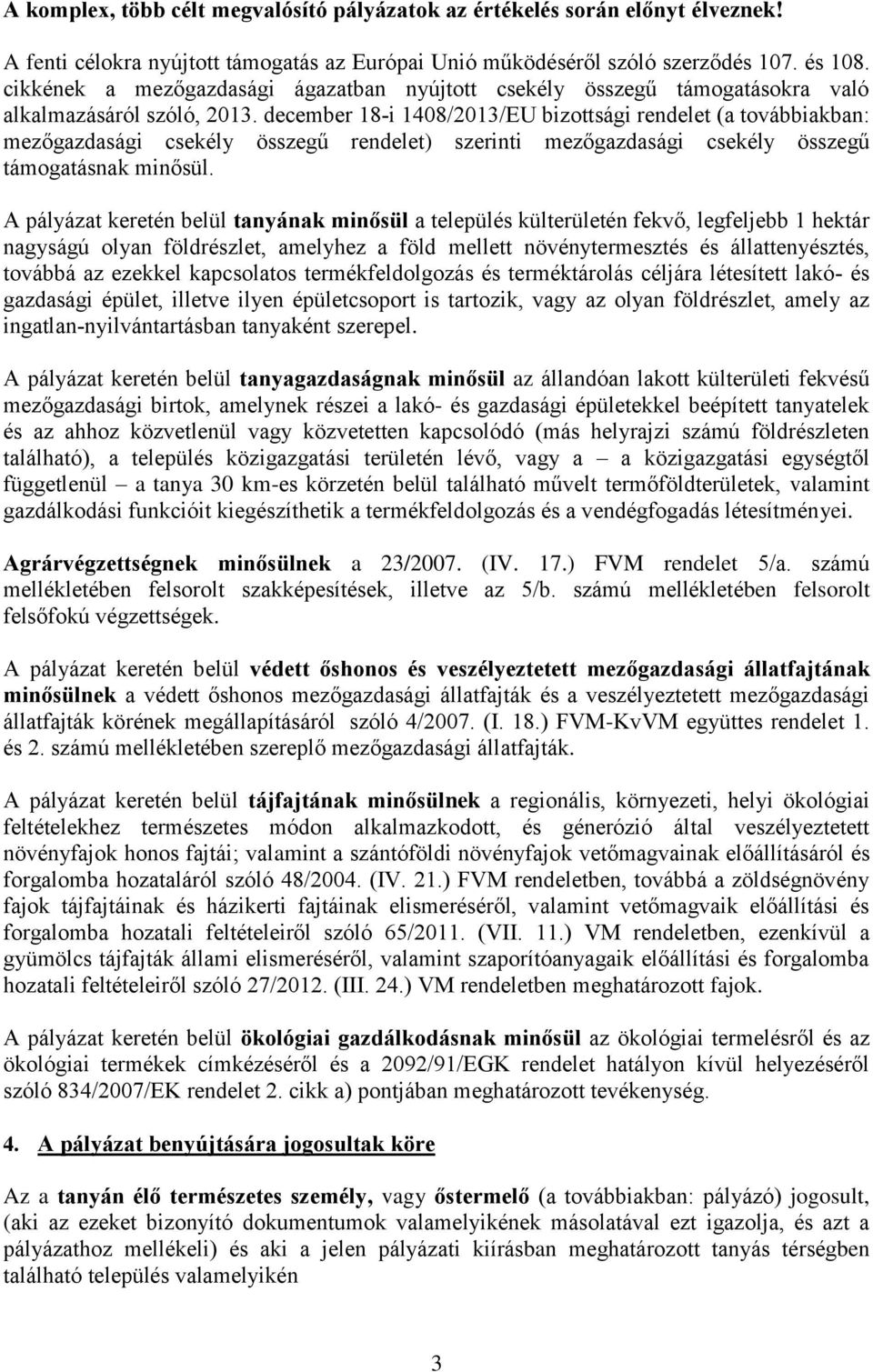 december 8-i 408/0/EU bizottsági rendelet (a továbbiakban: mezőgazdasági csekély összegű rendelet) szerinti mezőgazdasági csekély összegű támogatásnak minősül.