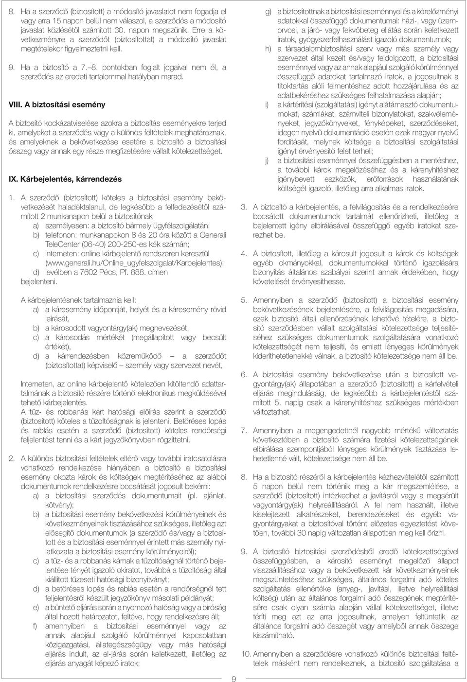 pontokban foglalt jogaival nem él, a szerződés az eredeti tartalommal hatályban marad. VIII.
