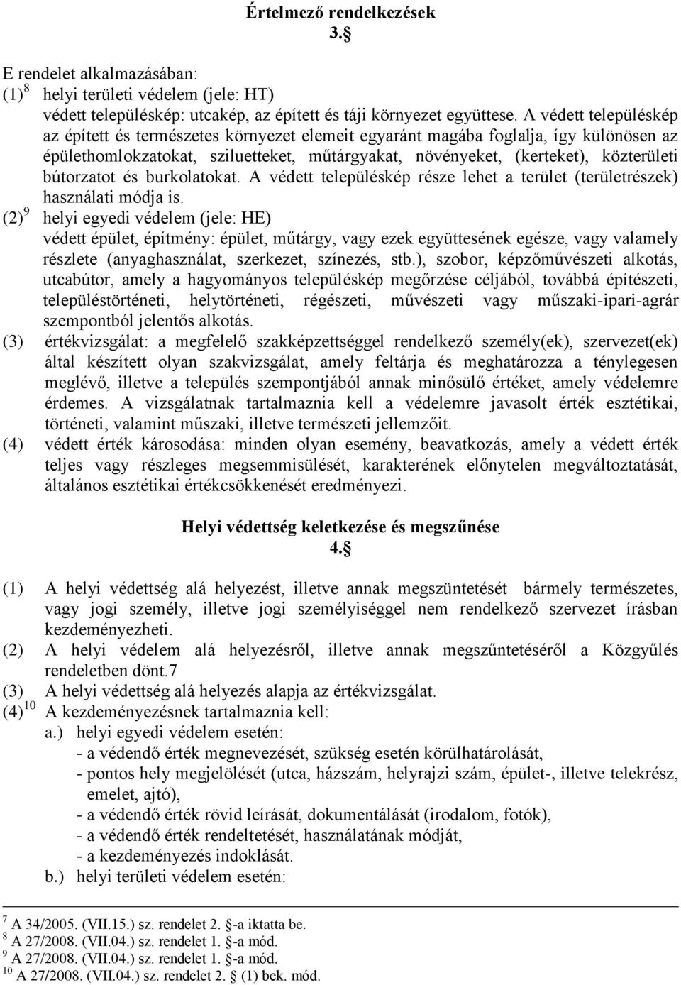 bútorzatot és burkolatokat. A védett településkép része lehet a terület (területrészek) használati módja is.