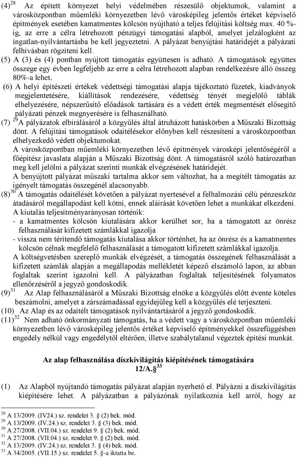 A pályázat benyújtási határidejét a pályázati felhívásban rögzíteni kell. (5) A (3) és (4) pontban nyújtott támogatás együttesen is adható.