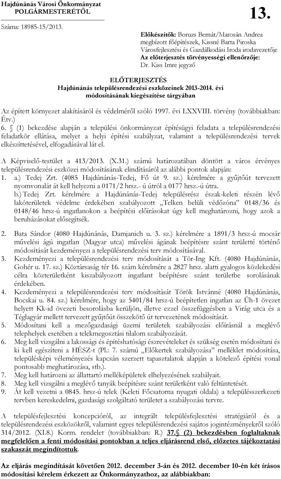 Kiss Imre jegyzı ELİTERJESZTÉS Hajdúnánás településrendezési eszközeinek 2013-2014. évi módosításának kiegészítése tárgyában Az épített környezet alakításáról és védelmérıl szóló 1997. évi LXXVIII.