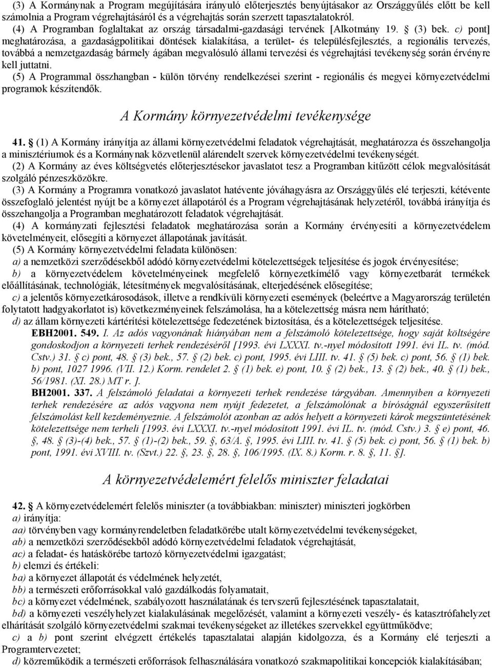 c) pont] meghatározása, a gazdaságpolitikai döntések kialakítása, a terület- és településfejlesztés, a regionális tervezés, továbbá a nemzetgazdaság bármely ágában megvalósuló állami tervezési és