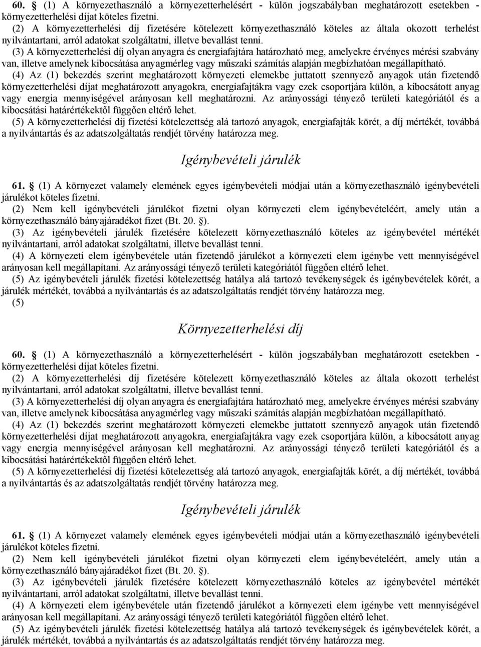 (3) A környezetterhelési díj olyan anyagra és energiafajtára határozható meg, amelyekre érvényes mérési szabvány van, illetve amelynek kibocsátása anyagmérleg vagy műszaki számítás alapján