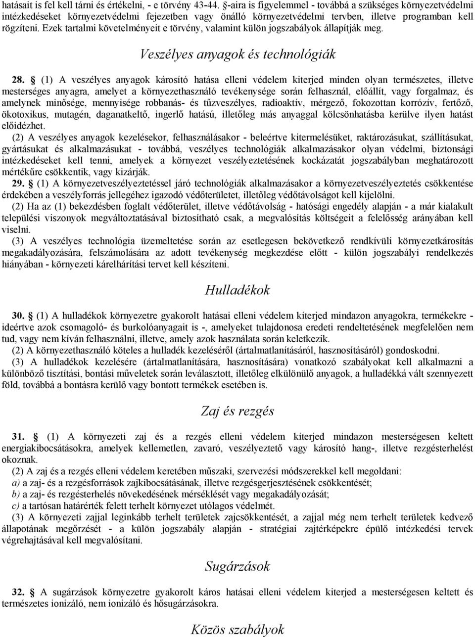 Ezek tartalmi követelményeit e törvény, valamint külön jogszabályok állapítják meg. Veszélyes anyagok és technológiák 28.