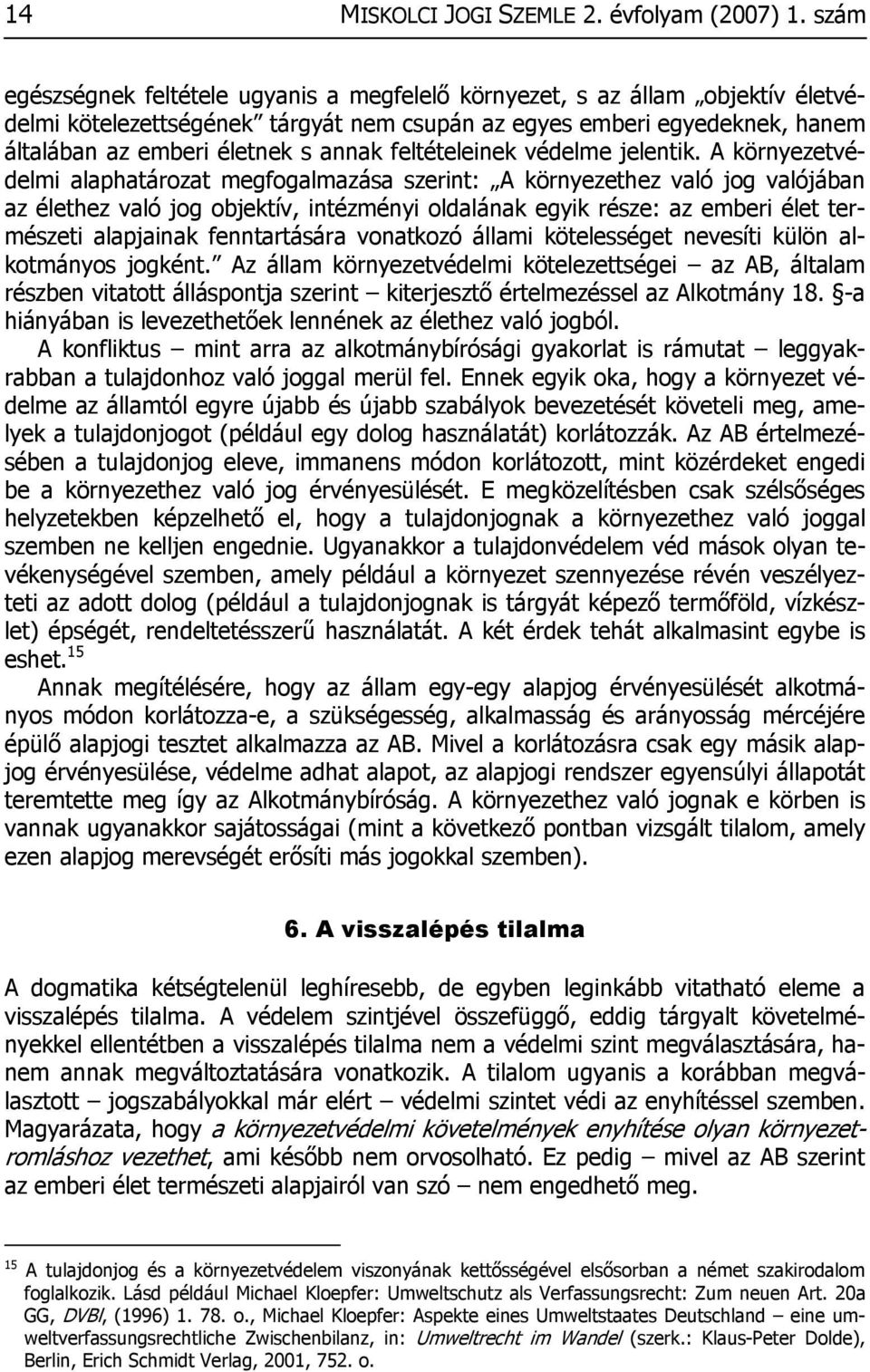 feltételeinek védelme jelentik.