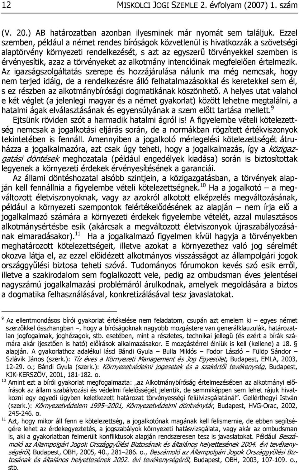 törvényeket az alkotmány intencióinak megfelelően értelmezik.
