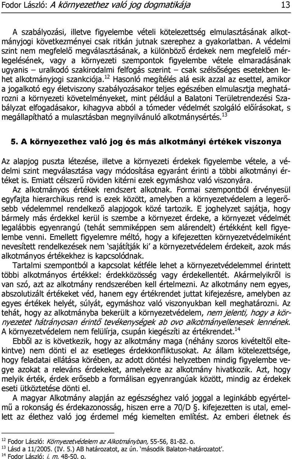 szerint csak szélsőséges esetekben lehet alkotmányjogi szankciója.