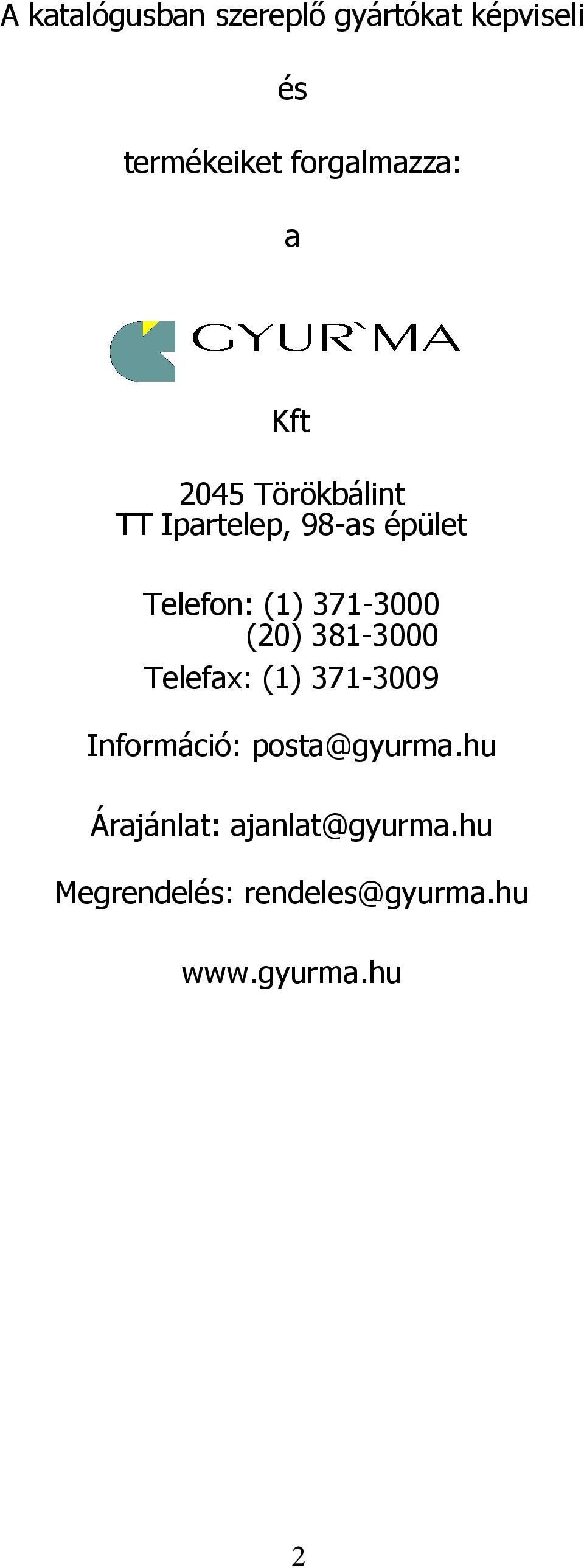 Telefon: (1) 371-3000 (20) 381-3000 Telefax: (1) 371-3009 Információ: