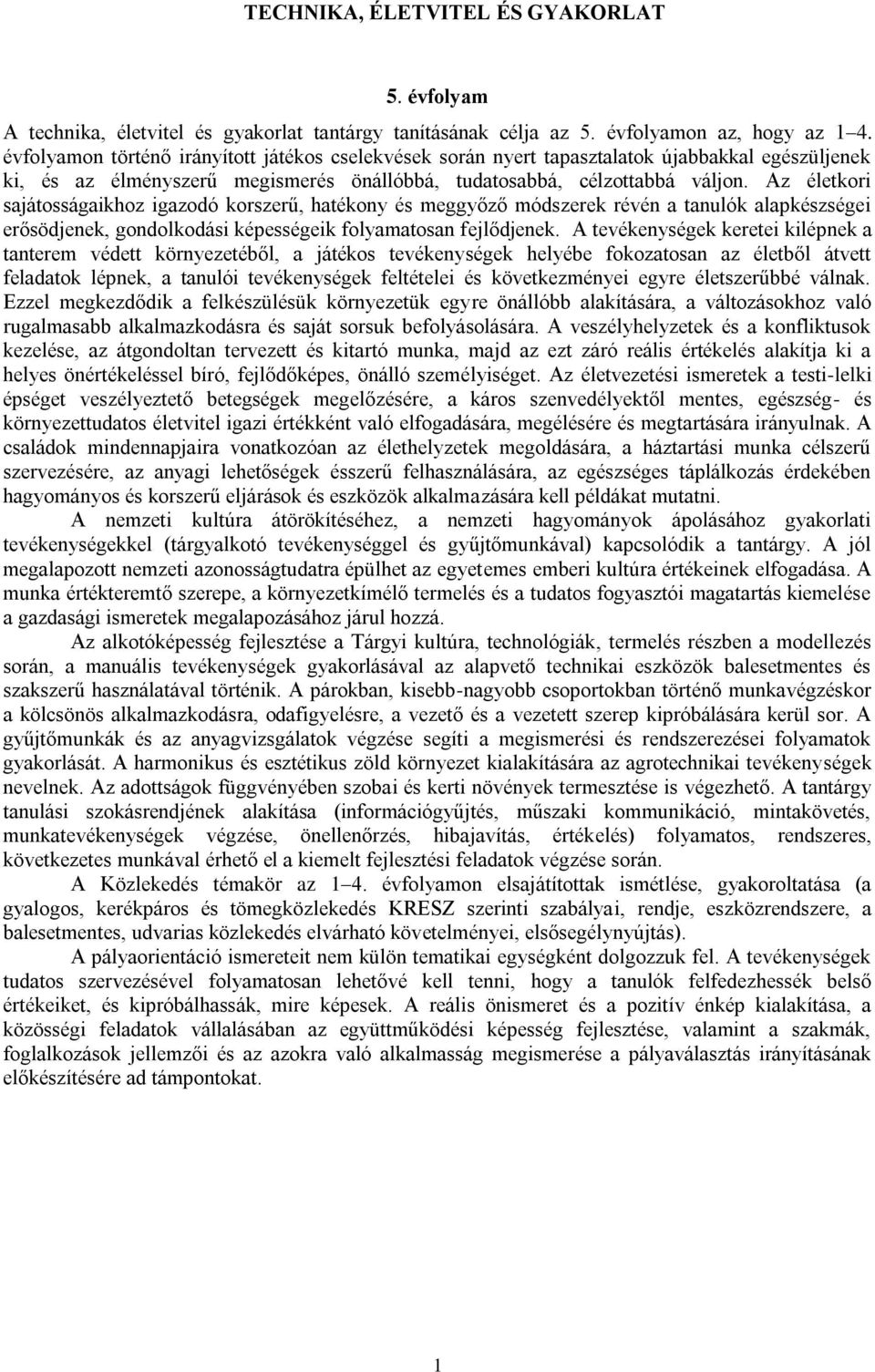 Az életkori sajátosságaikhoz igazodó korszerű, hatékony és meggyőző módszerek révén a tanulók alapkészségei erősödjenek, gondolkodási képességeik folyamatosan fejlődjenek.