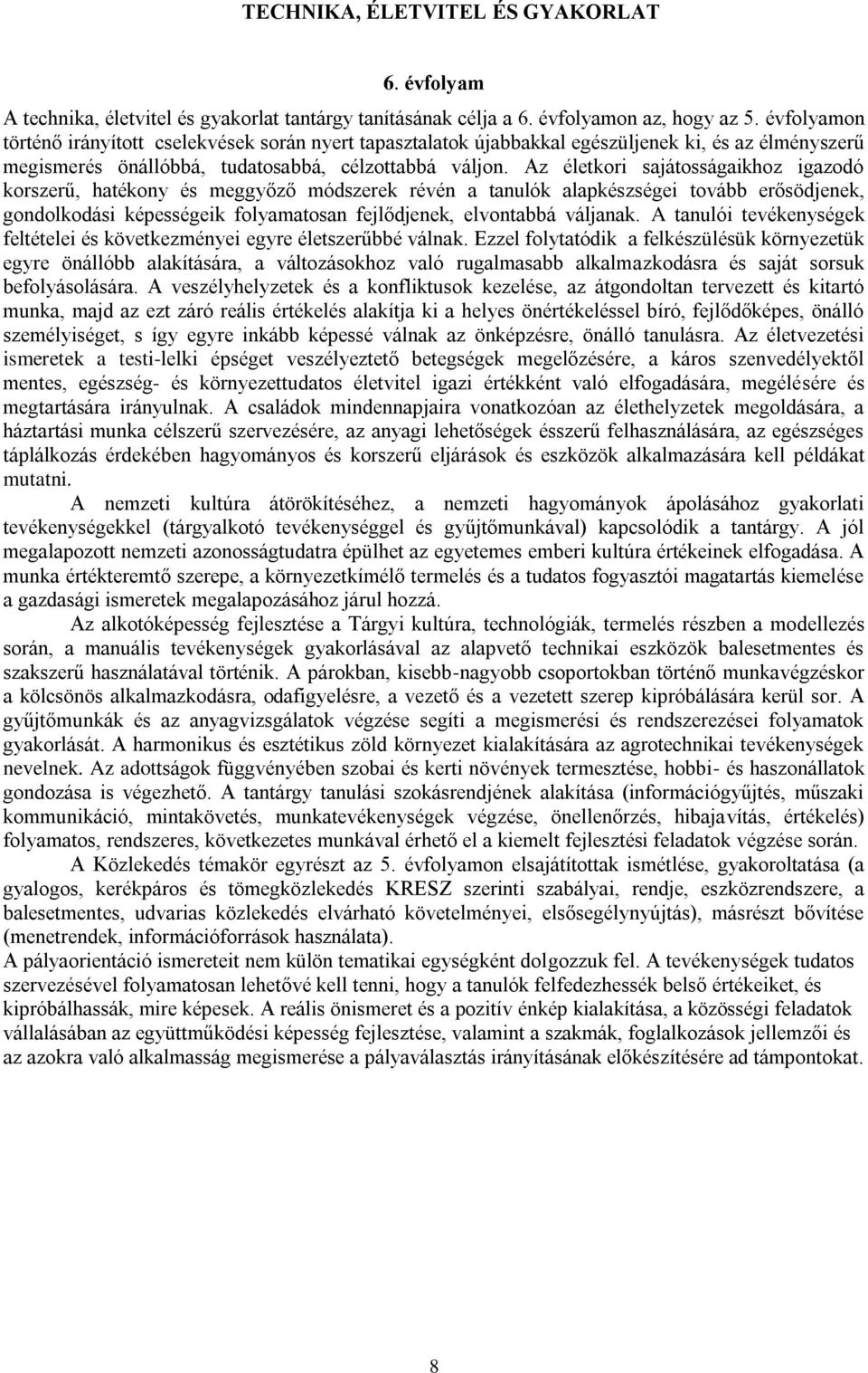 Az életkori sajátosságaikhoz igazodó korszerű, hatékony és meggyőző módszerek révén a tanulók alapkészségei tovább erősödjenek, gondolkodási képességeik folyamatosan fejlődjenek, elvontabbá váljanak.