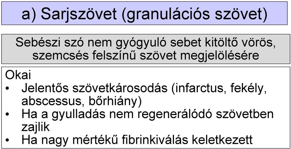 szövetkárosodás (infarctus, fekély, abscessus, bőrhiány) Ha a