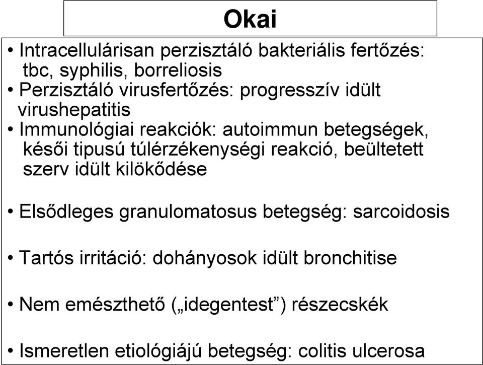 reakció, beültetett szerv idült kilökődése Elsődleges granulomatosus betegség: sarcoidosis Tartós irritáció: