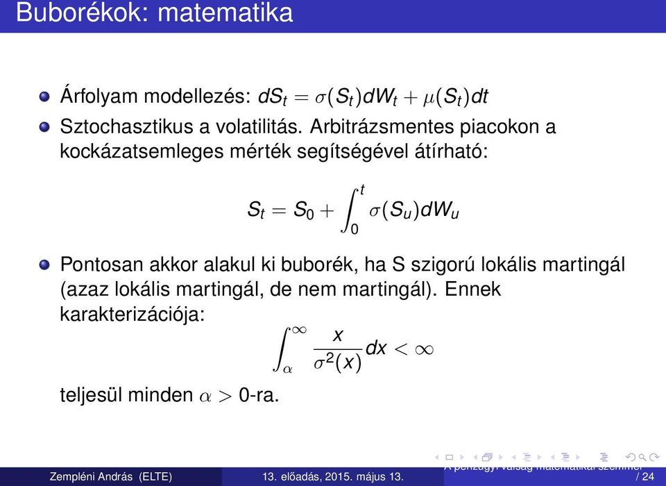 Arbitrázsmentes piacokon a kockázatsemleges mérték segítségével átírható: t S t = S 0 + σ(s u