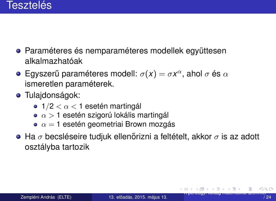 Tulajdonságok: 1/2 < α < 1 esetén martingál α > 1 esetén szigorú lokális martingál α = 1