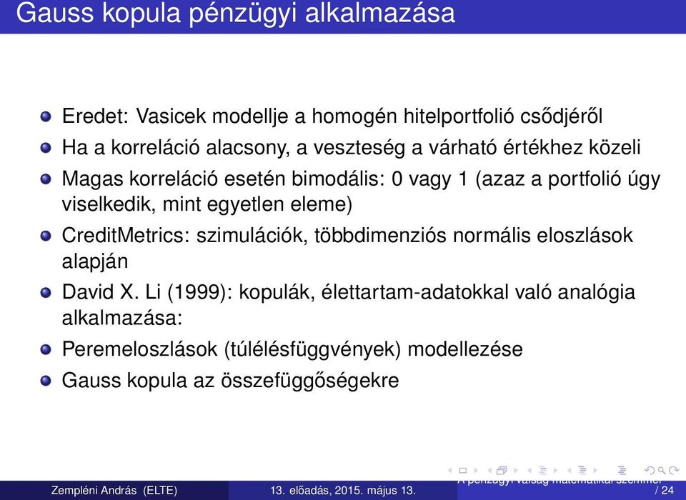 egyetlen eleme) CreditMetrics: szimulációk, többdimenziós normális eloszlások alapján David X.