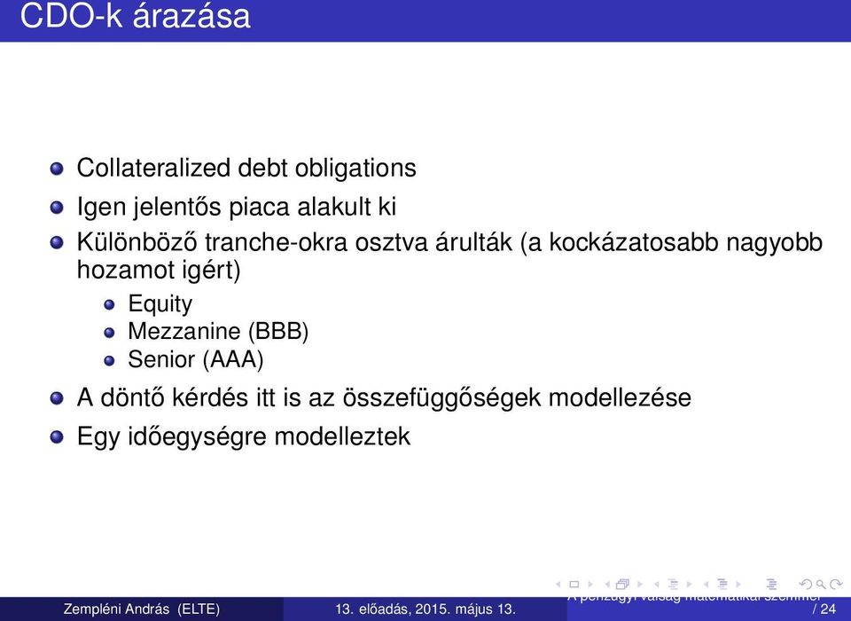 nagyobb hozamot igért) Equity Mezzanine (BBB) Senior (AAA) A döntő