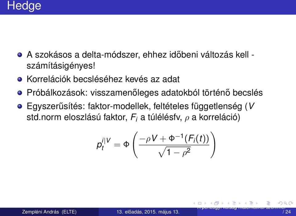 történő becslés Egyszerűsítés: faktor-modellek, feltételes függetlenség (V std.